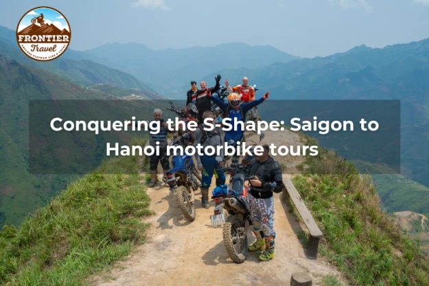 Conquering The S-Shape: Saigon To Hanoi Motorbike Tours 