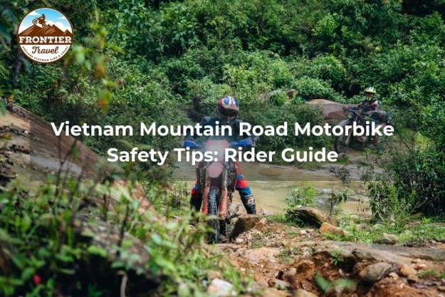 Vietnam Mountain Road Motorbike Safety Tips: Rider Guide