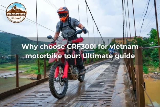 Why Choose CRF300l For Vietnam Motorbike Tour: Ultimate Guide