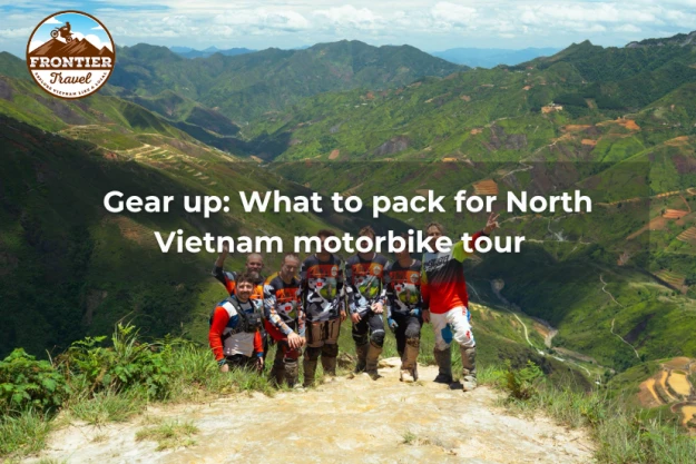 Gear Up: What To Pack For North Vietnam Motorbike Tour  