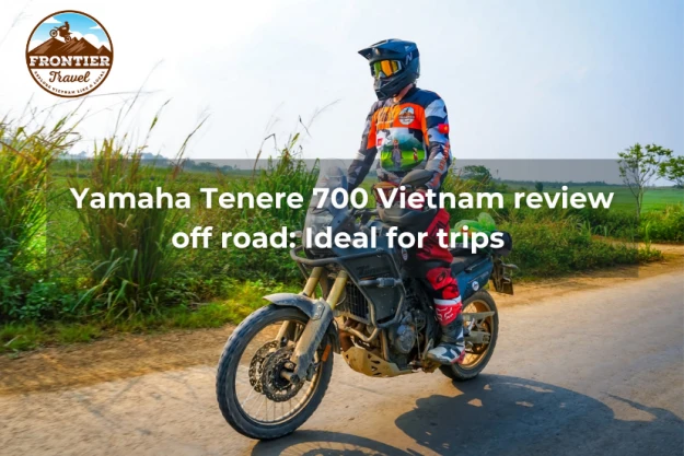 Yamaha Tenere 700 Vietnam Review Off Road: Ideal For Trips 