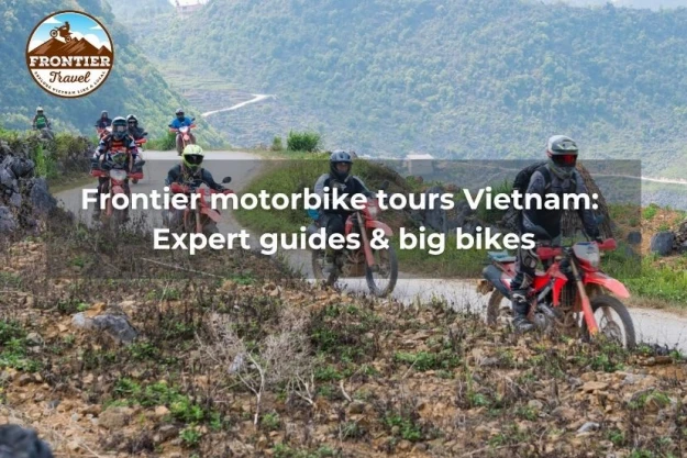 Frontier Motorbike Tours Vietnam: Expert Guides & Big Bikes