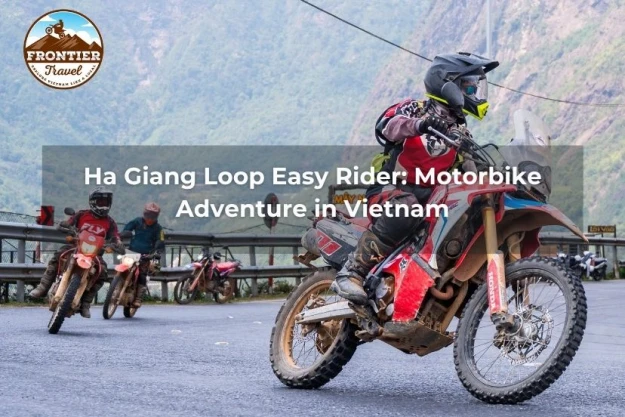 Ha Giang Loop Easy Rider: Motorbike Adventure In Vietnam