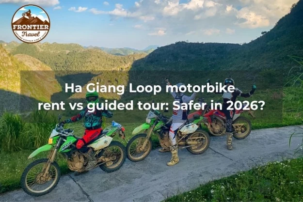 Ha Giang Loop Motorbike Rent Vs Guided Tour: Safer In 2026?