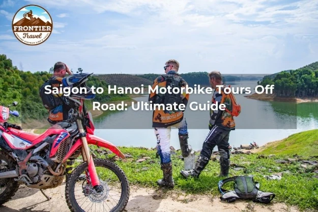 Saigon To Hanoi Motorbike Tours Off Road: Ultimate Guide