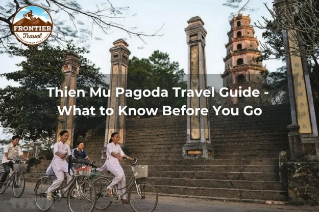 Thien Mu Pagoda Travel Guide - What To Know Before You Go