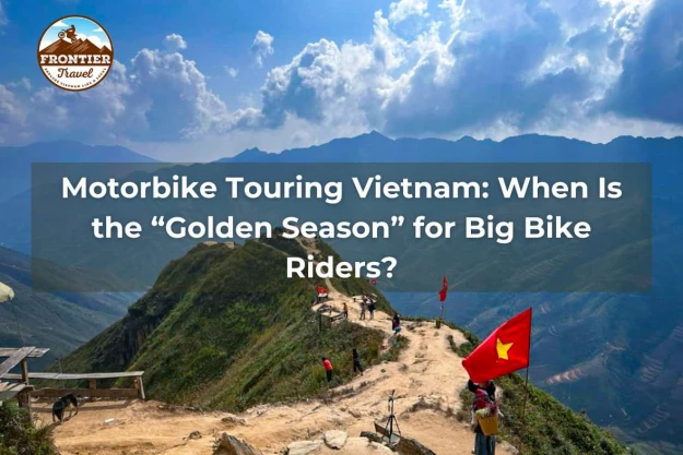 Motorbike Touring Vietnam: When Is The “Golden Season” For Big Bike Riders?