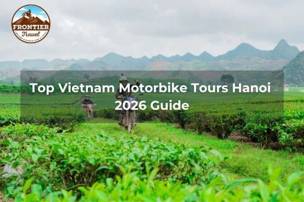 Top Vietnam Motorbike Tours Hanoi 2026 Guide