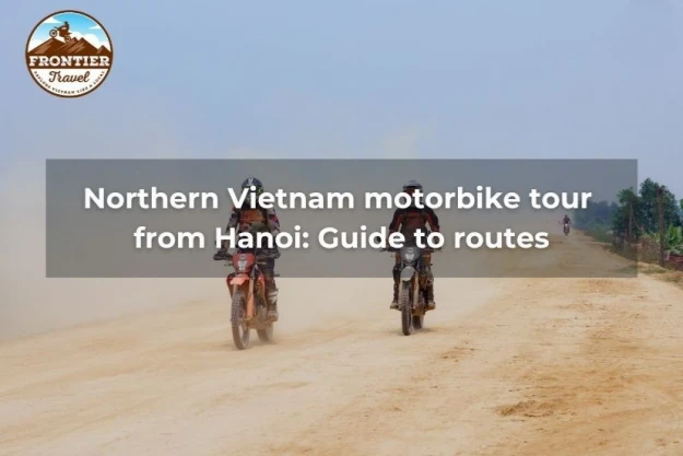 Northern Vietnam Motorbike Tour From Hanoi: Guide To Routes