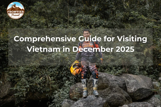 Comprehensive Guide For Visiting Vietnam In December 2025