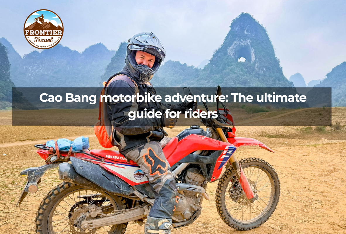 Cao Bang Motorbike Adventure: The Ultimate Guide For Riders