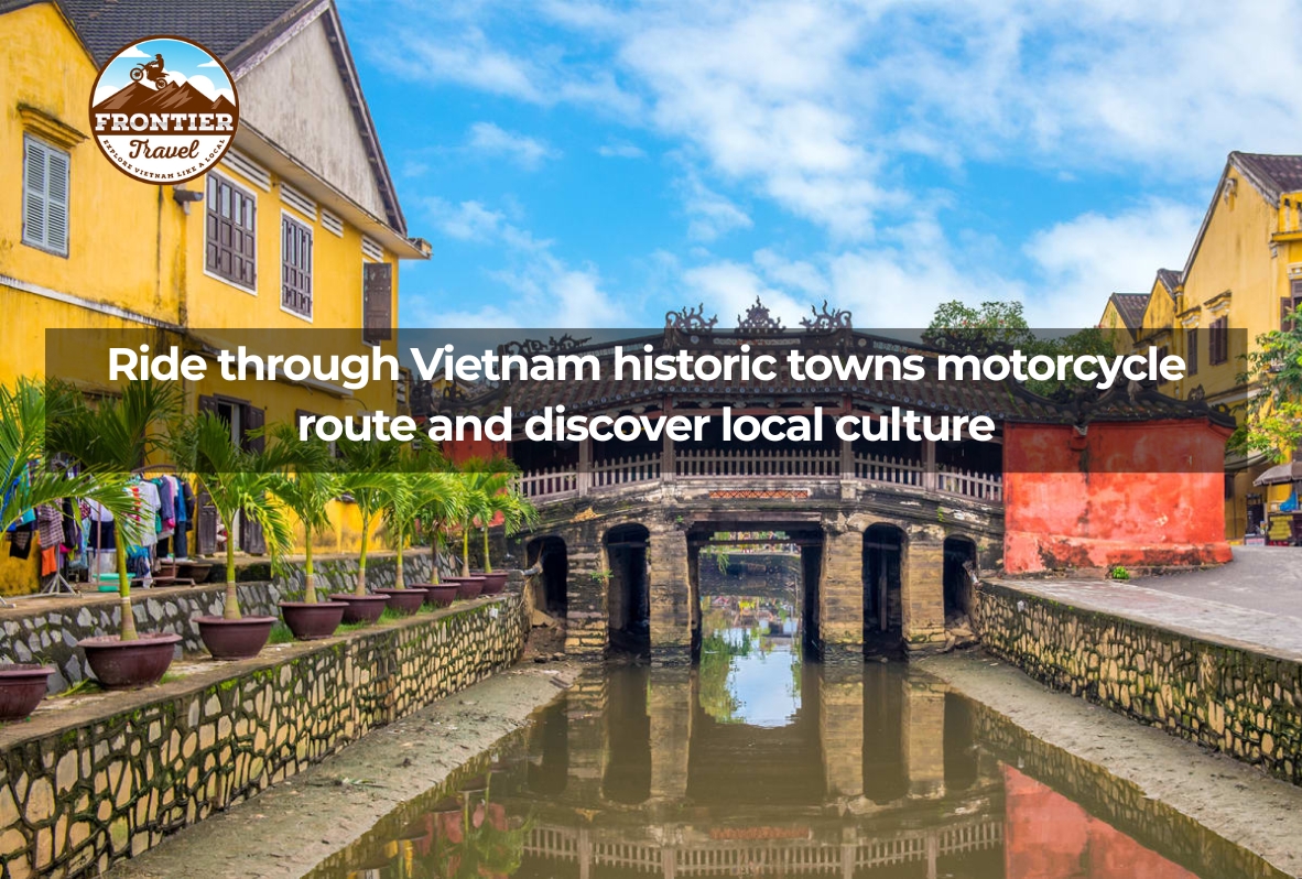Ride Through Vietnam Historic Towns Motorcycle Route And Discover Local Culture