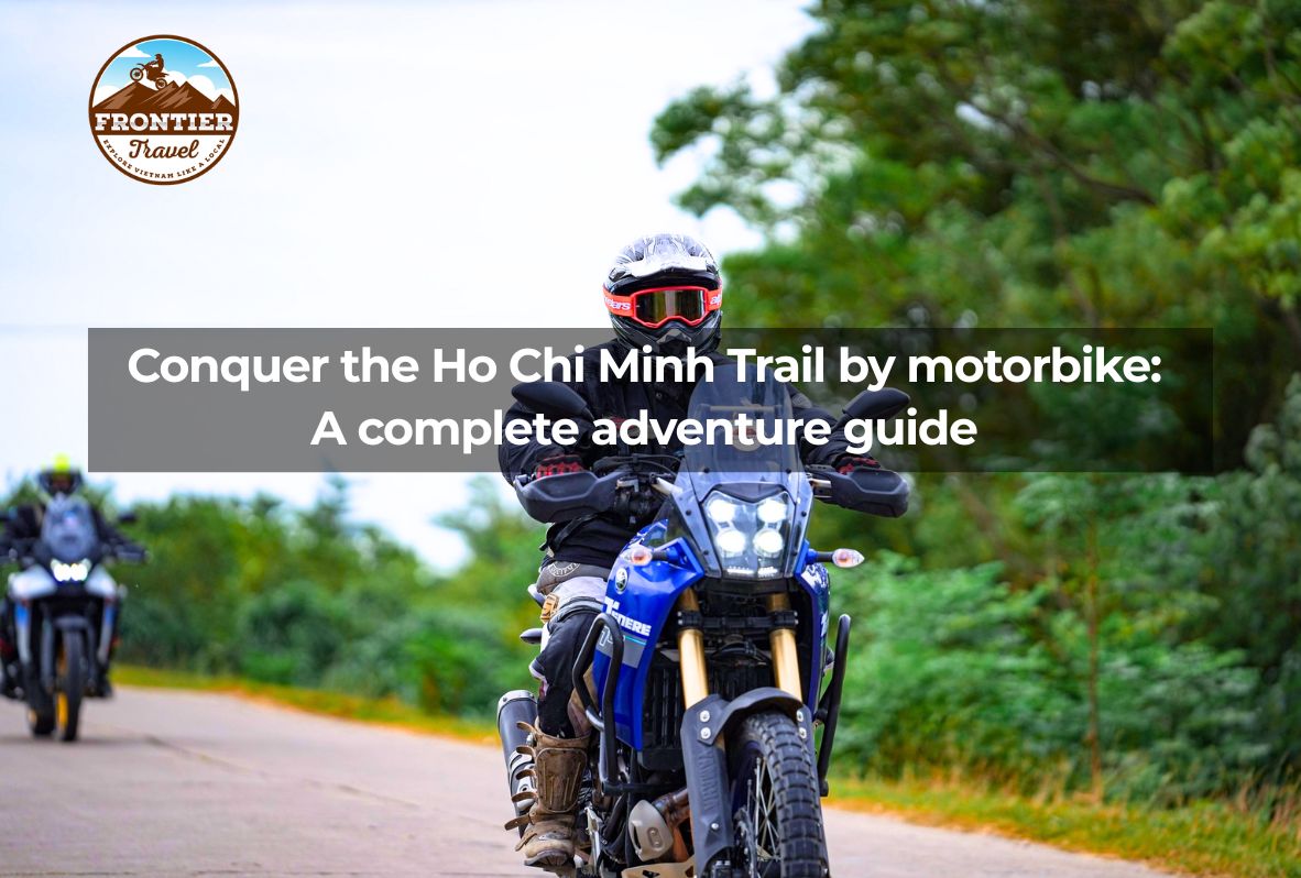 Conquer The Ho Chi Minh Trail By Motorbike:  A Complete Adventure Guide 