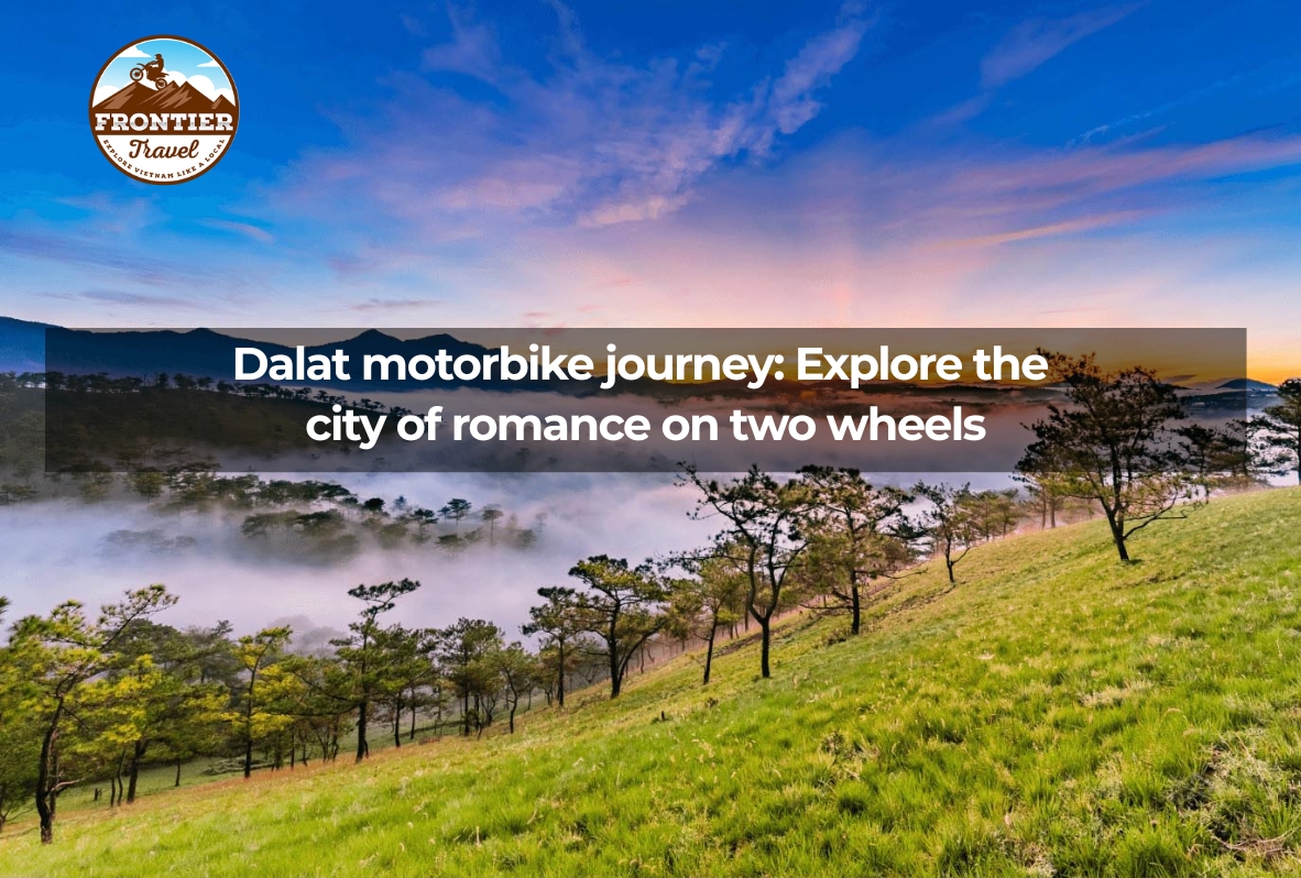 Dalat Motorbike Journey: Explore The City Of Romance On Two Wheels