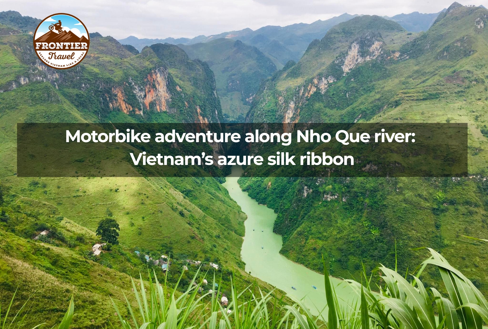 Motorbike Adventure Along Nho Que River: Vietnam’s Azure Silk Ribbon