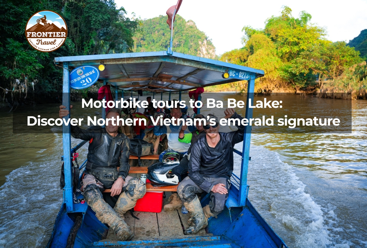 Motorbike Tours To Ba Be Lake: Discover Northern Vietnam’s Emerald Signature