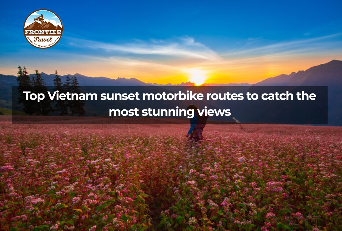 Top Vietnam Sunset Motorbike Routes To Catch The Most Stunning Views