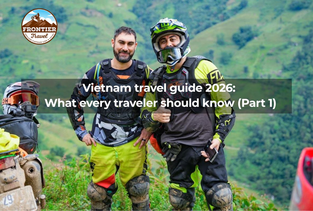 Vietnam Travel Guide 2026: What Every Traveler Should Know (part 1)