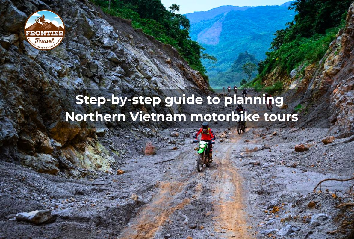 Step-by-step Guide To Planning Northern Vietnam Motorbike Tours
