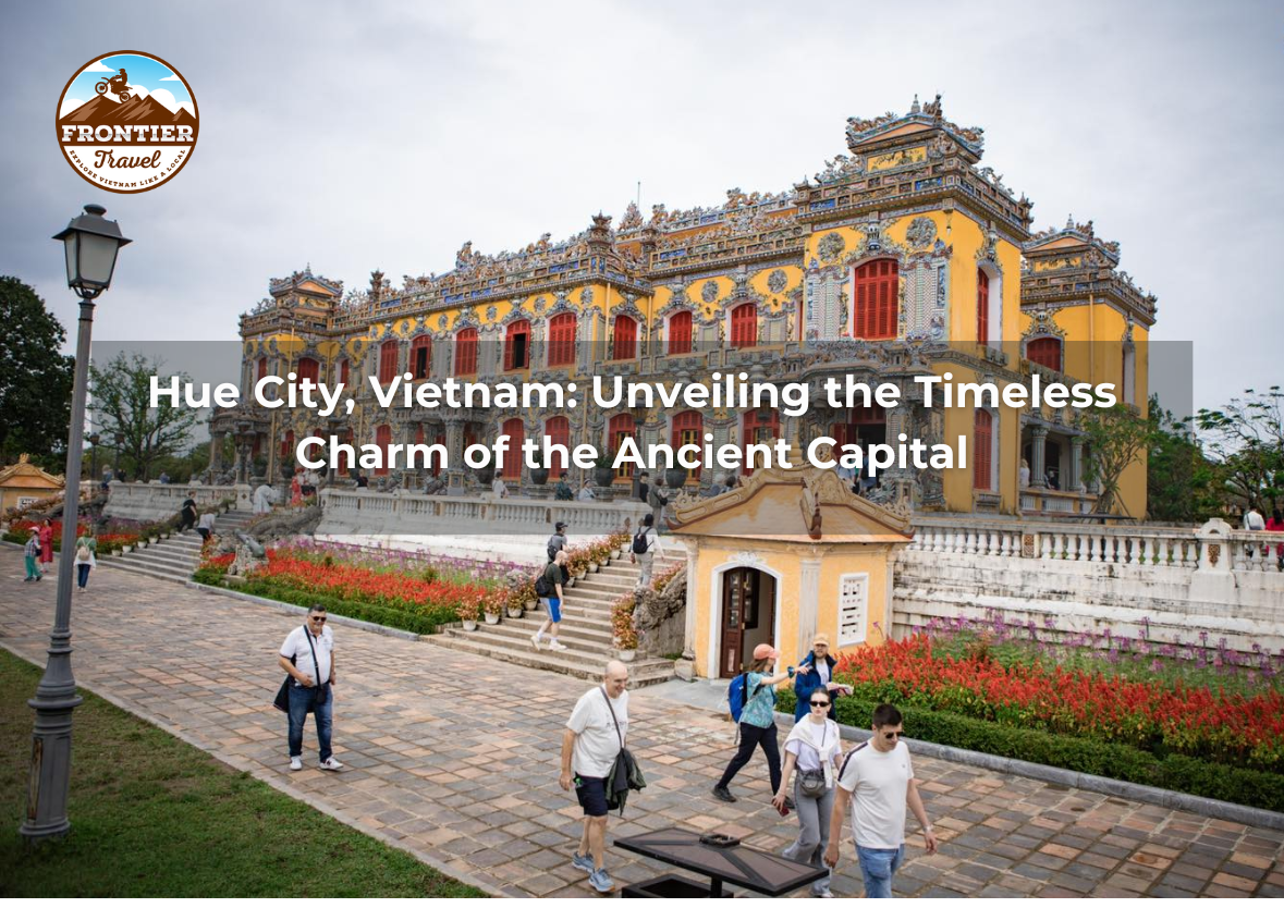 Hue City, Vietnam: Unveiling The Timeless Charm Of The Ancient Capital