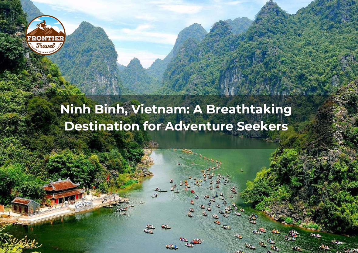 Ninh Binh, Vietnam: A Breathtaking Destination For Adventure Seekers