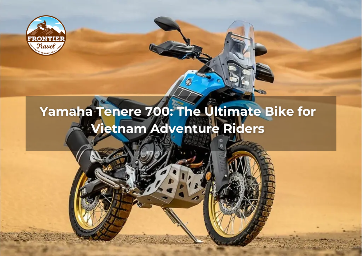 Yamaha Tenere 700: The Ultimate Bike For Vietnam Adventure Riders