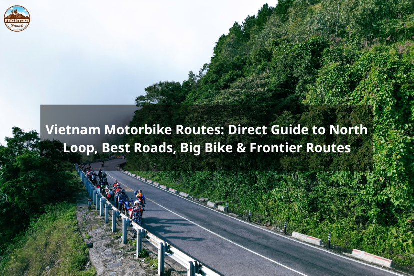Vietnam Motorbike Routes: Direct Guide To North Loop, Best Roads, Big Bike & Frontier Routes