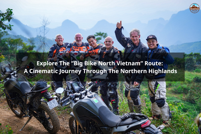 Explore The “Big Bike North Vietnam” Route: A Cinematic Journey Through The Northern Highlands