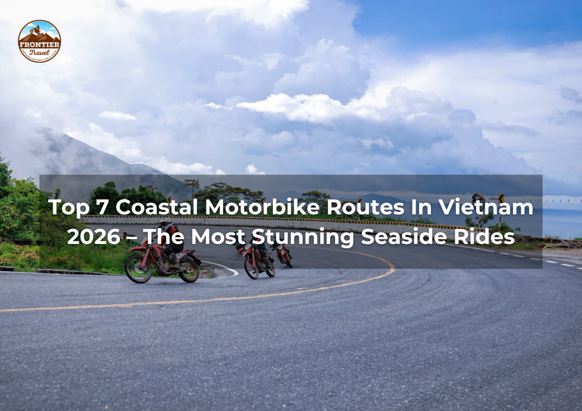Top 7 Coastal Motorbike Routes In Vietnam 2026 – The Most Stunning Seaside Rides