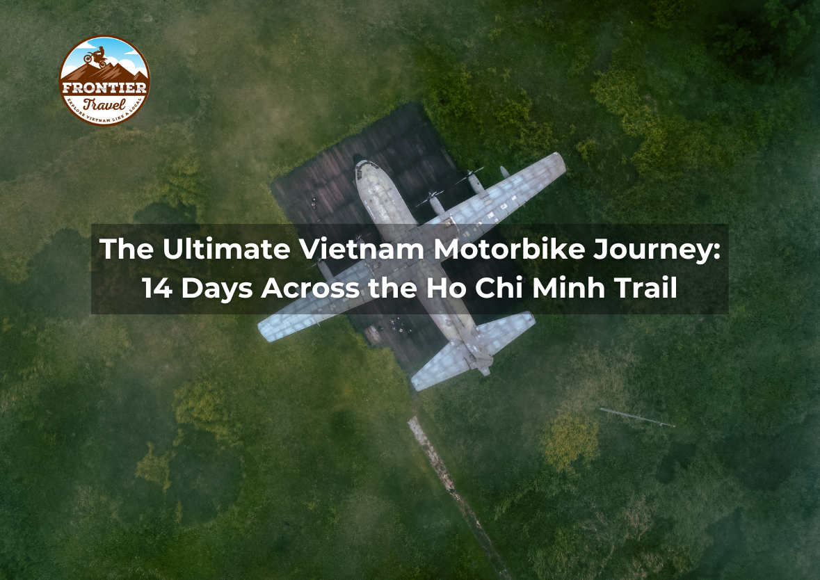 The Ultimate Vietnam Motorbike Journey: 14 Days Across The Ho Chi Minh Trail