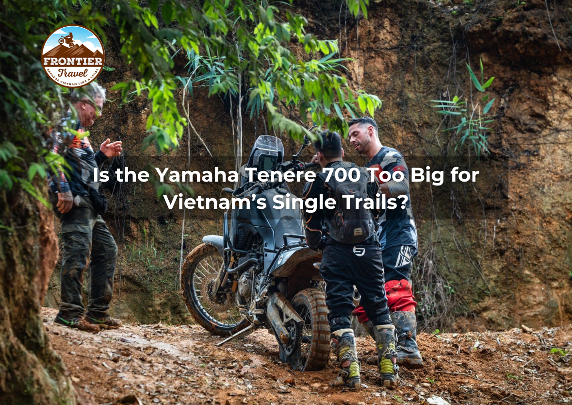 Is The Yamaha Tenere 700 Too Big For Vietnam’s Single Trails?