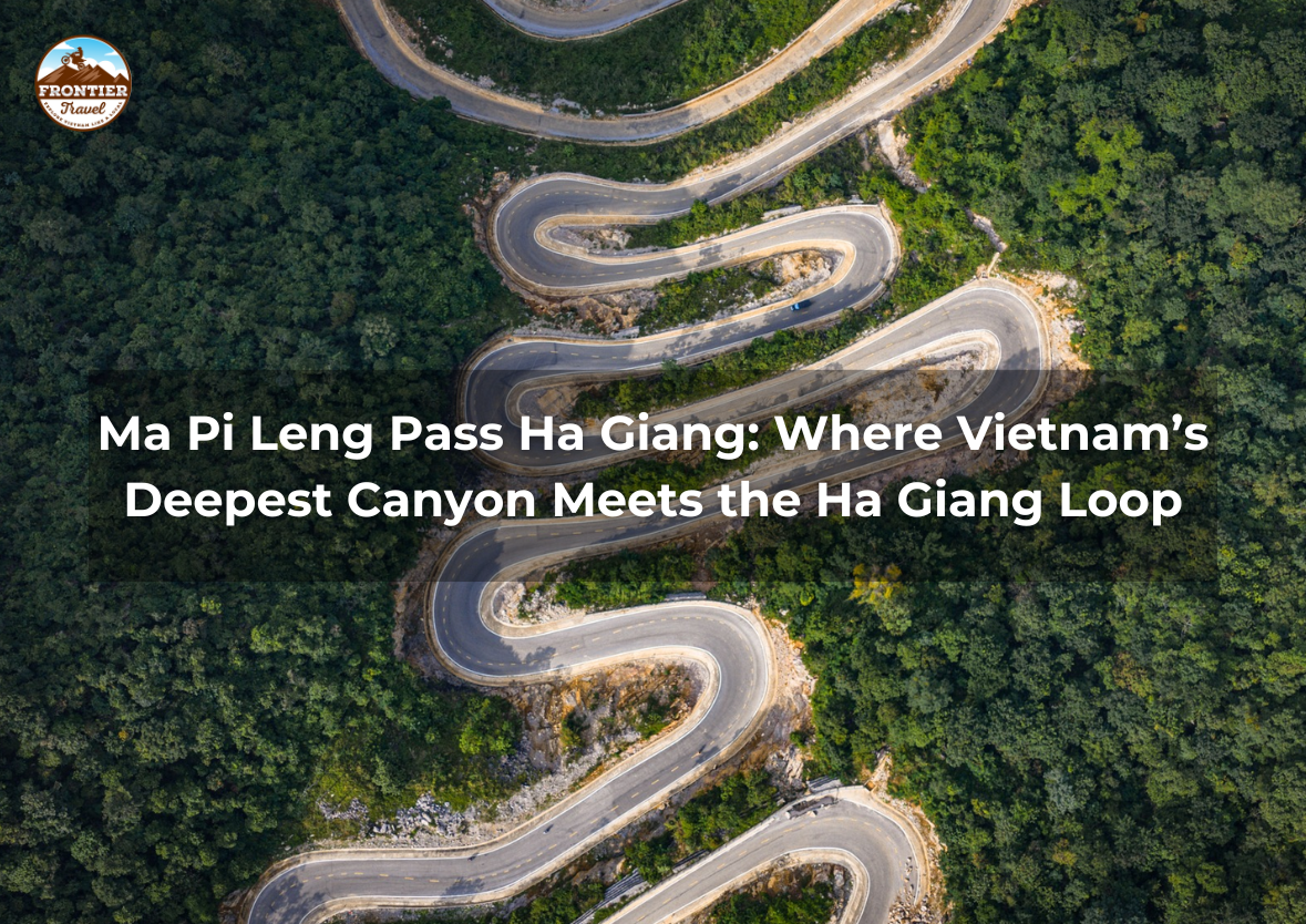 Ma Pi Leng Pass Ha Giang: Where Vietnam’s Deepest Canyon Meets The Ha Giang Loop