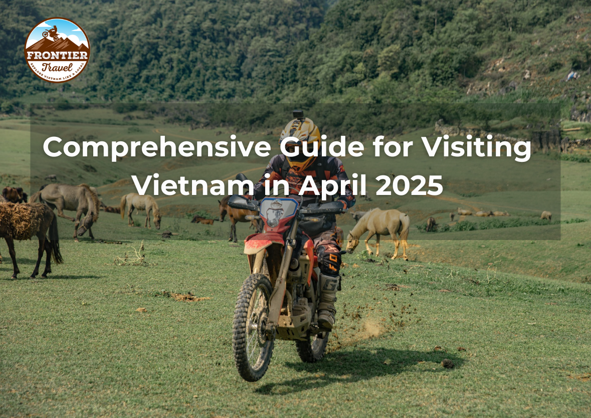 Comprehensive Guide For Visiting Vietnam In April 2025