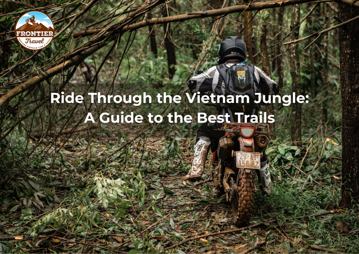 Ride Through The Vietnam Jungle: A Guide To The Best Trails