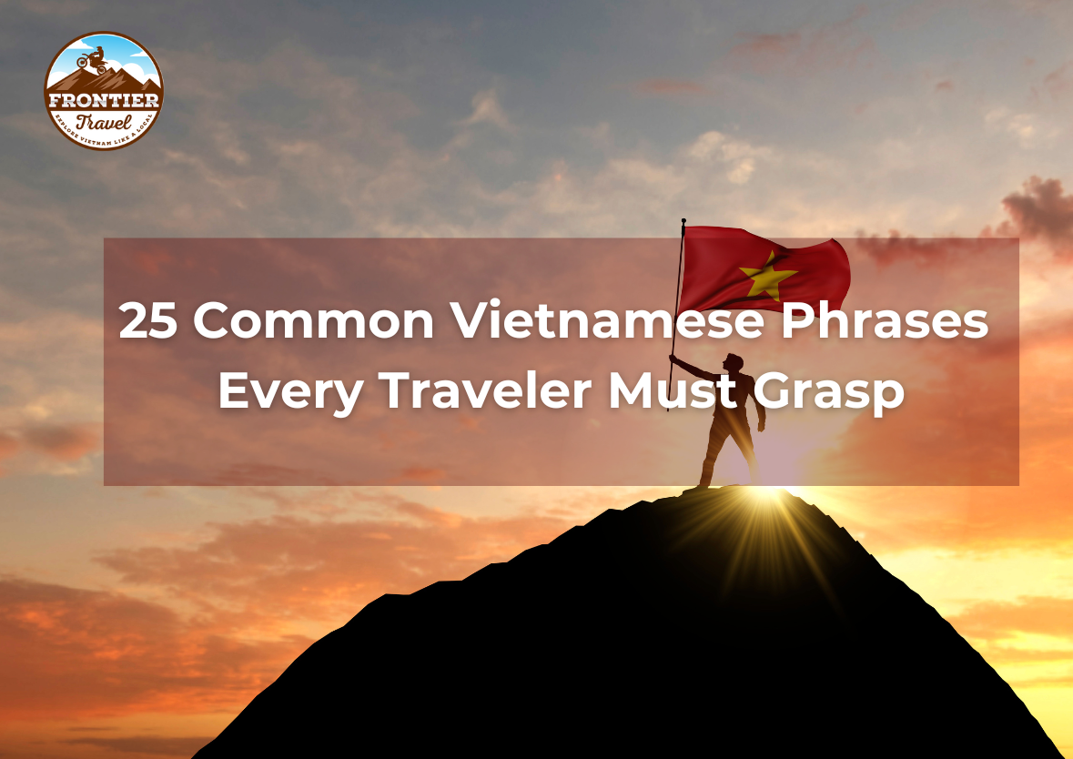 Essential Vietnamese: Master 25 Must-Know Basic Phrases For Tourists