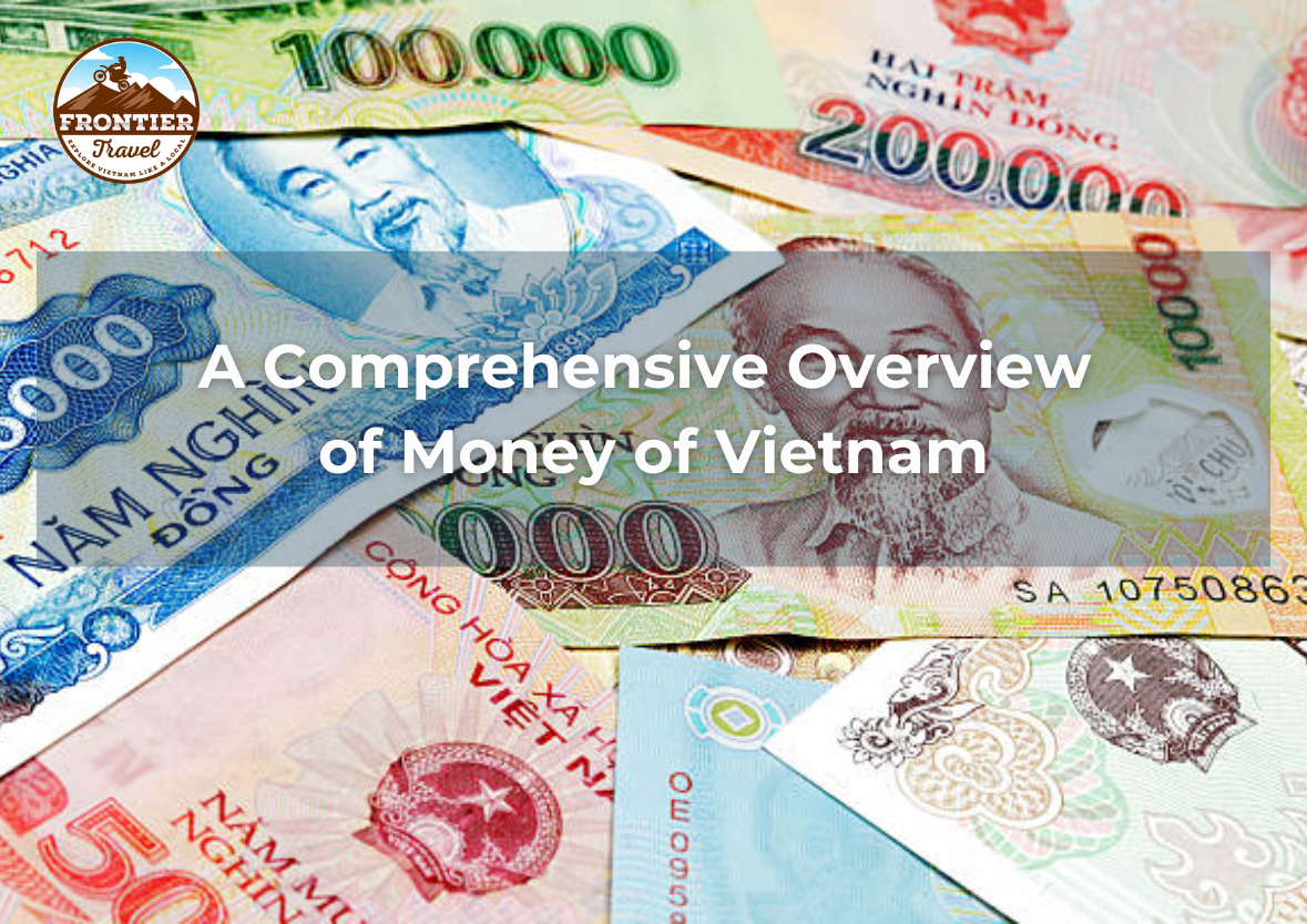 A Comprehensive Overview Of Money In Vietnam