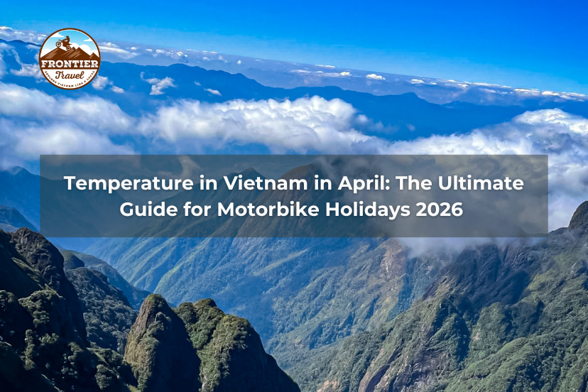 Temperature In Vietnam In April: The Ultimate Guide For Motorbike Holidays 2026 