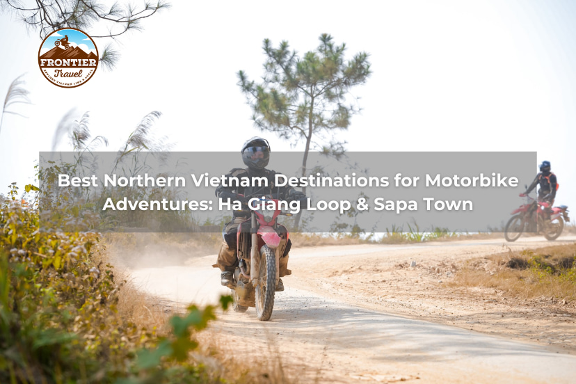 Best Northern Vietnam Destinations For Motorbike Adventures: Ha Giang Loop & Sapa Town