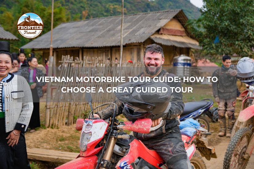 VIETNAM MOTORBIKE TOUR GUIDE: HOW TO CHOOSE A GREAT GUIDED TOUR