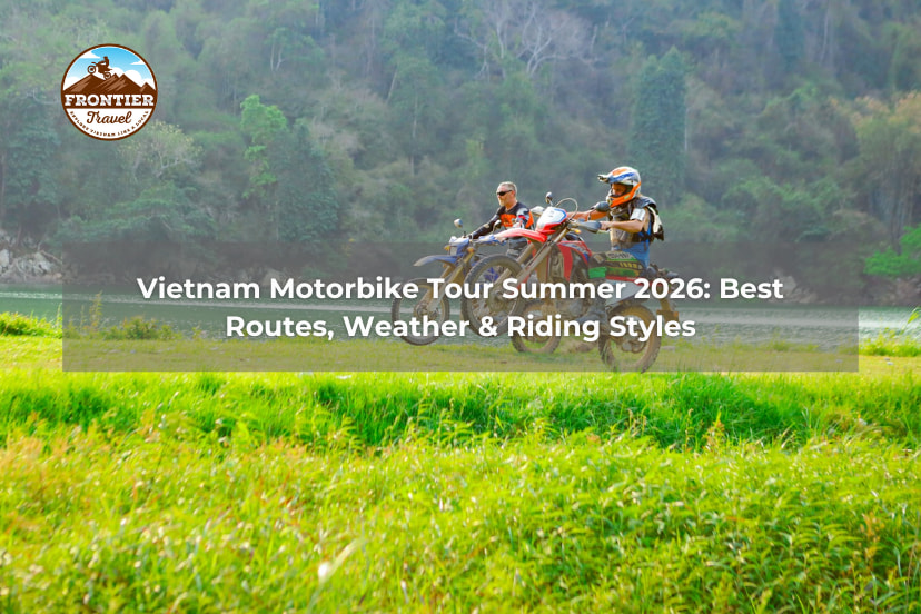 Vietnam Motorbike Tour Summer 2026: Best Routes, Weather & Riding Styles