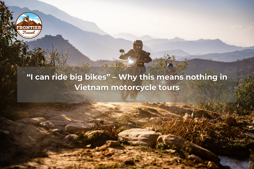 “I Can Ride Big Bikes” – Why This Means Nothing In Vietnam Motorcycle Tours