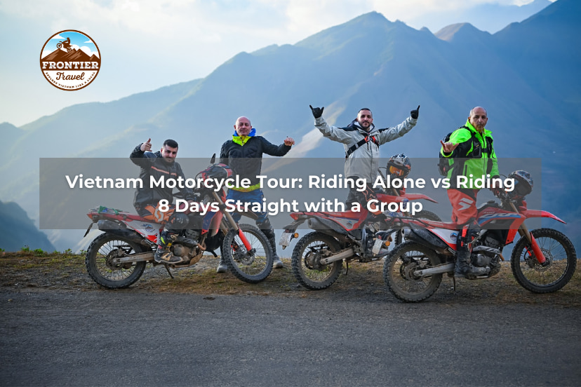 Vietnam Motorcycle Tour: Riding Alone Vs Riding 8 Days Straight With A Group