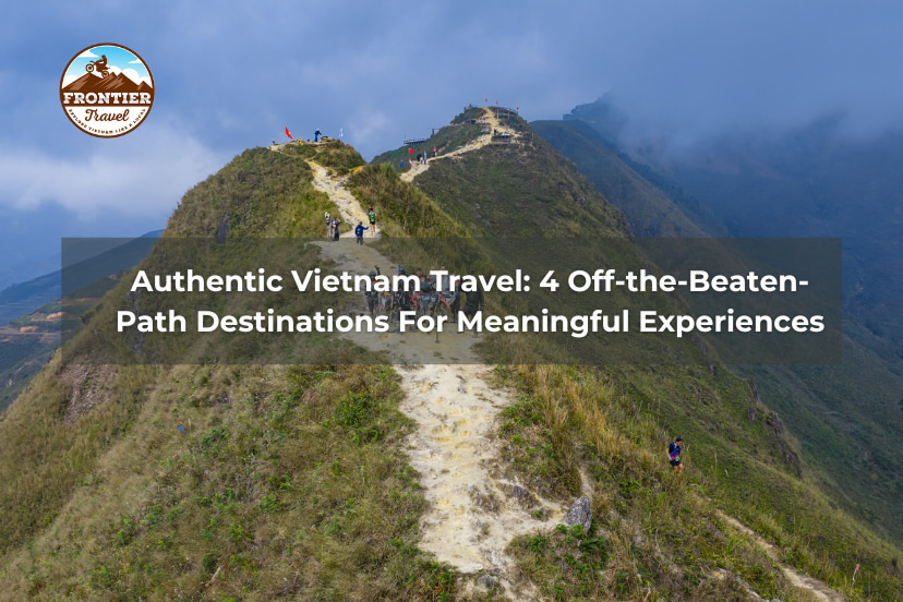 Authentic Vietnam Travel: 4 Off-the-Beaten-Path Destinations For Meaningful Experiences