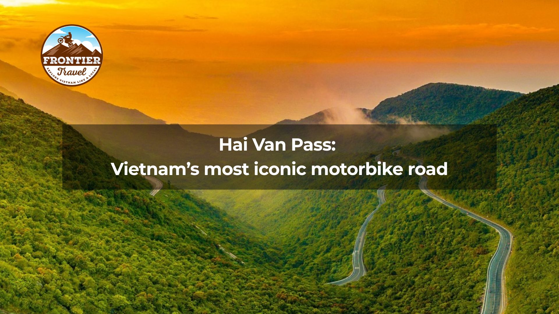 Hai Van Pass: Vietnam’s most iconic motorbike road
