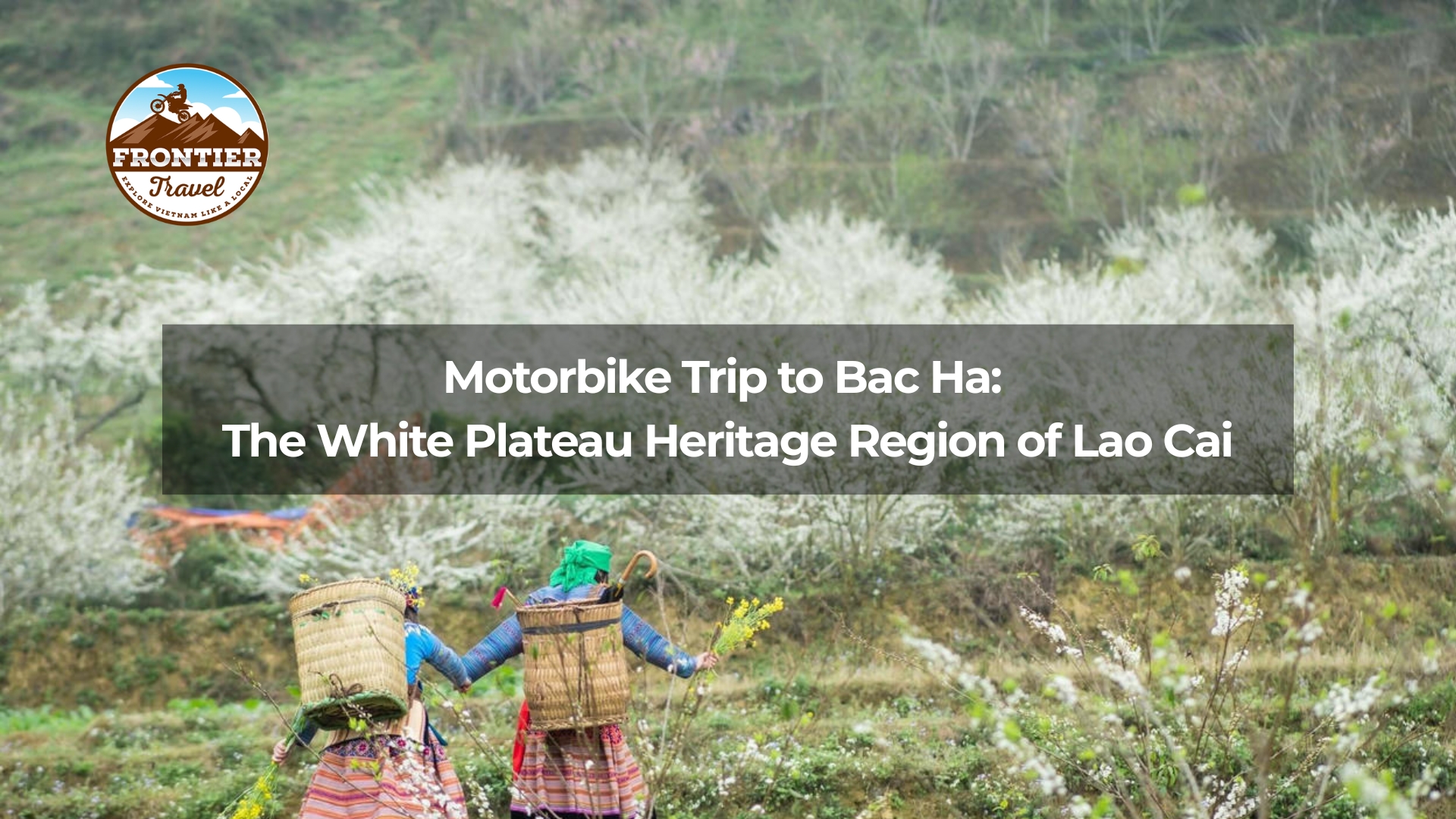 Motorbike Trip to Bac Ha:  The White Plateau Heritage Region of Lao Cai