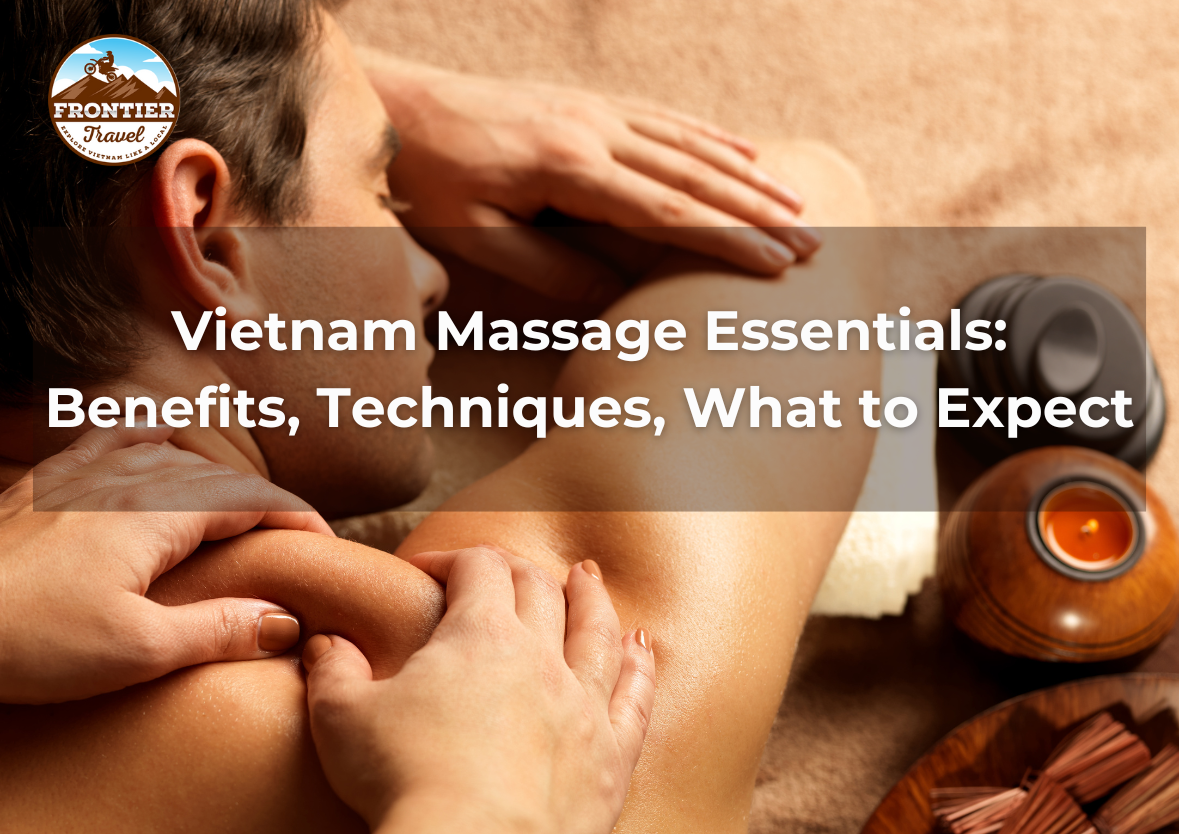 Vietnam Massage Essentials: Benefits, Techniques, What To Expect